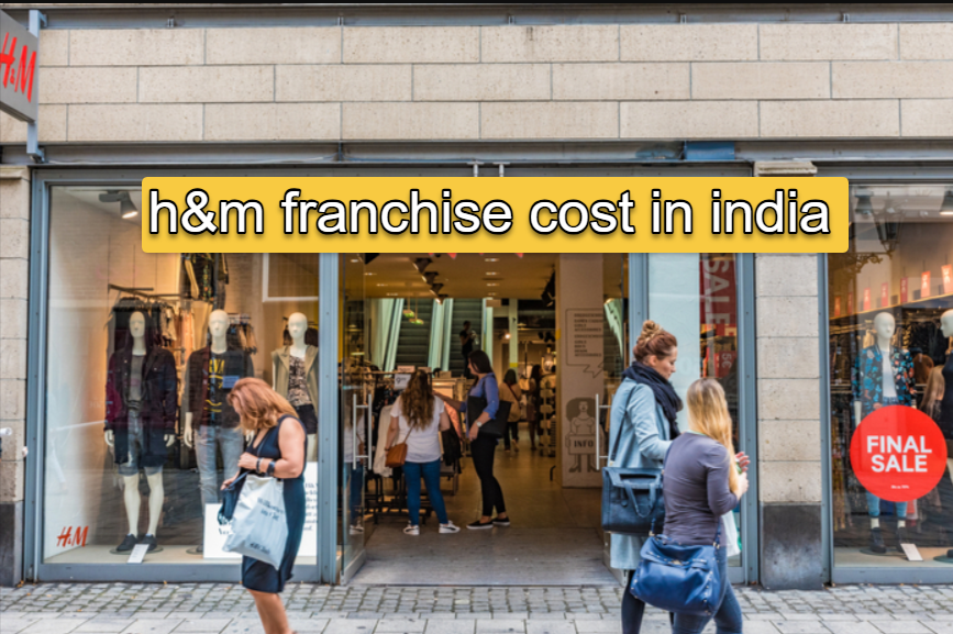 How much is the H&M franchise cost in India