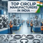 Top 10 Circlip Manufacturers in India 2026: The Ultimate Guide